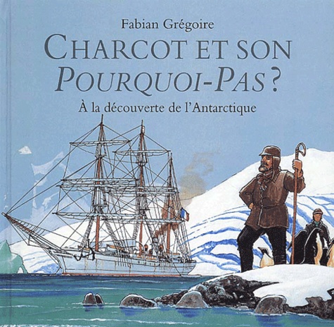 Vignette du document Charcot et son pourquoi-pas ? : à la découverte de l'Antarctique