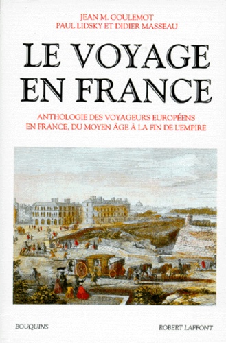 Vignette du document Le  Voyage en France : anthologie des voyageurs européens en France, du moyen-âge à la fin de l'empire. 1