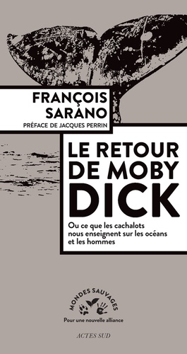Le  retour de Moby Dick : ou ce que les cachalots nous enseignent sur les océans et les hommes