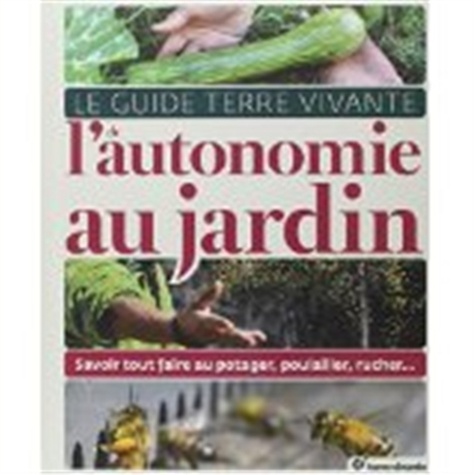 Vignette du document Le  guide Terre vivante de l'autonomie au jardin : savoir tout faire au potager, au poulailler, au rucher...