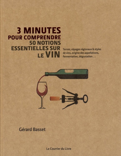 Vignette du document 3 minutes pour comprendre 50 notions essentielles sur le vin : terroir, cépages régionaux & styles de vins, origine des appellations, fermentation, dégustation...