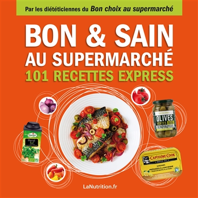 Bon & sain au supermarché : 101 recettes express