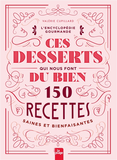 Ces desserts qui nous font du bien : 150 recettes saines et bienfaisantes